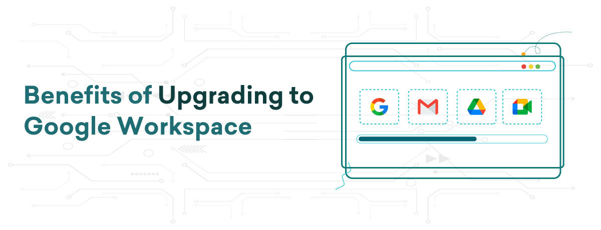 Benefits of Upgrading to Google Workspace