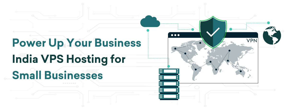 Power Up Your Business: India VPS Hosting for Small Businesses