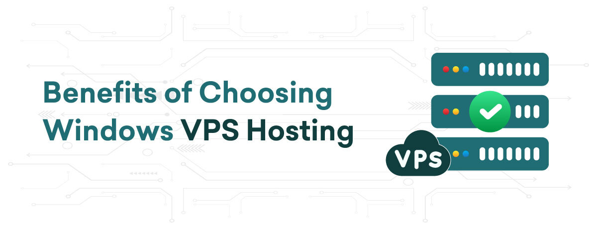 Benefits of Choosing Windows VPS Hosting