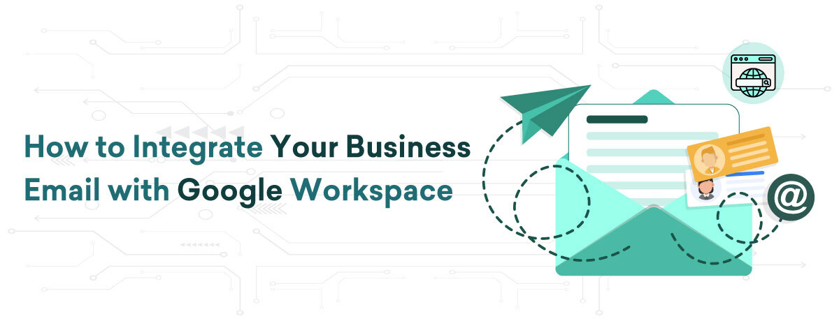 How to Integrate Your Business Email with Google Workspace