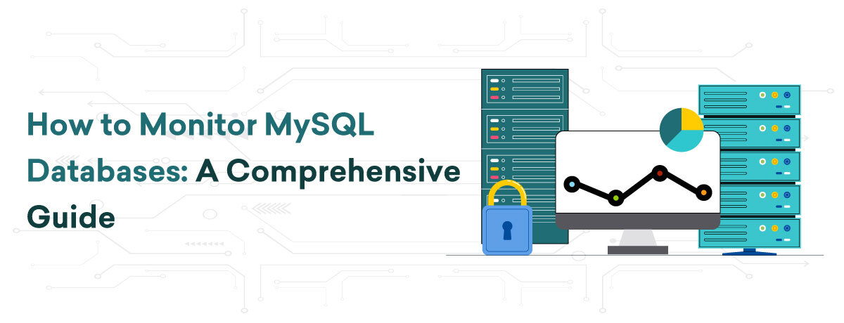 How to Monitor MySQL Databases: A Comprehensive Guide