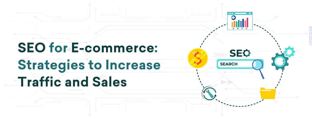 SEO for E-commerce: Strategies to Increase Traffic and Sales