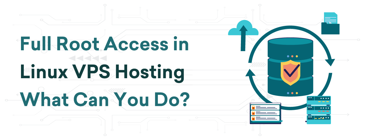 Full Root Access in Linux VPS Hosting | What Can You Do?