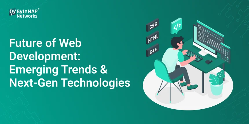 Future of Web Development: Emerging Trends & Next-Gen Technologies