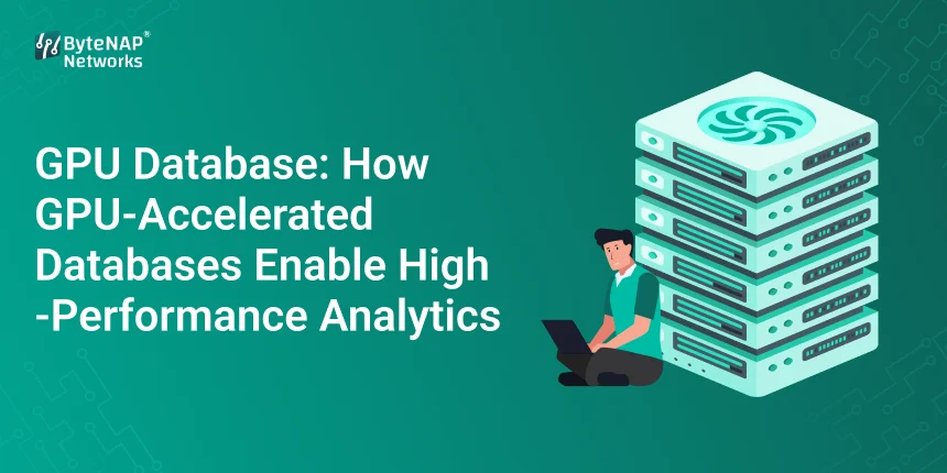 GPU Database: How Databases That Use GPUs to Process Data Speed Up Analytics