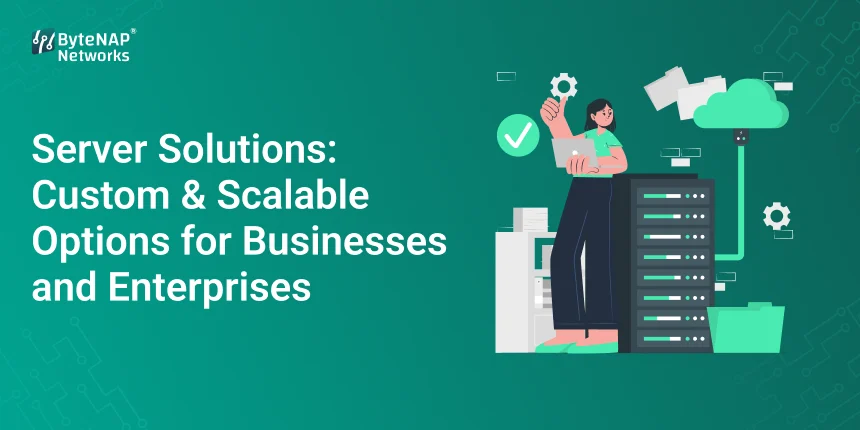 Server Solutions: Custom & Scalable Options for Businesses and Enterprises