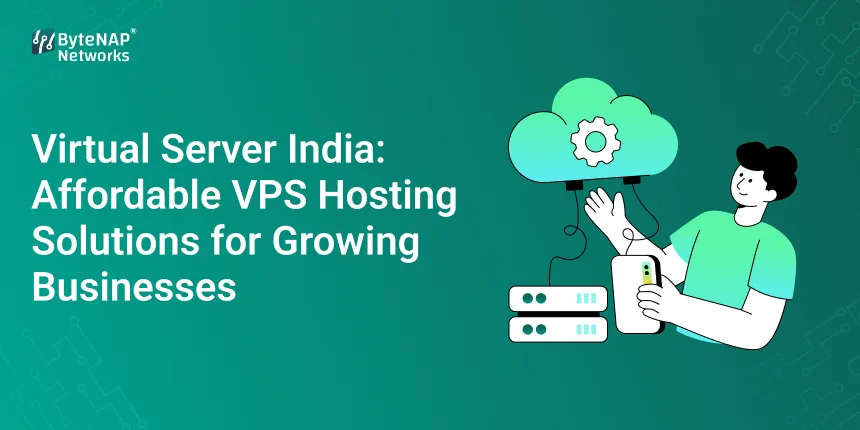 Virtual Server India: Affordable VPS Hosting Solutions for Growing Businesses