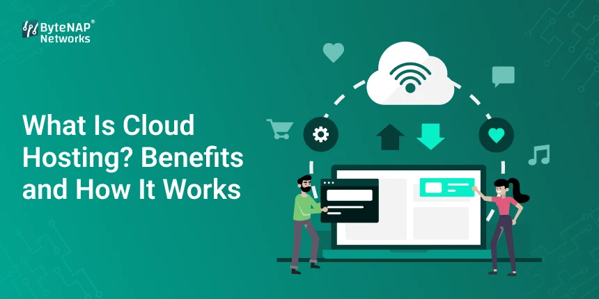 What Is Cloud Hosting? Benefits and How It Works