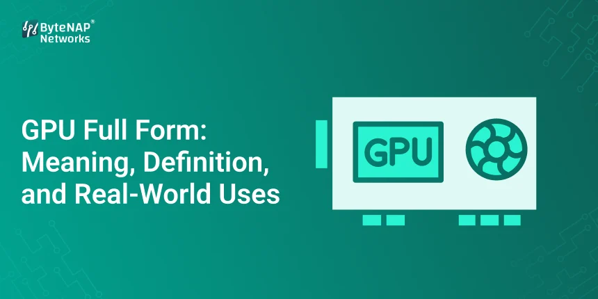 GPU Full Form: Meaning, Definition, and Real-World Uses