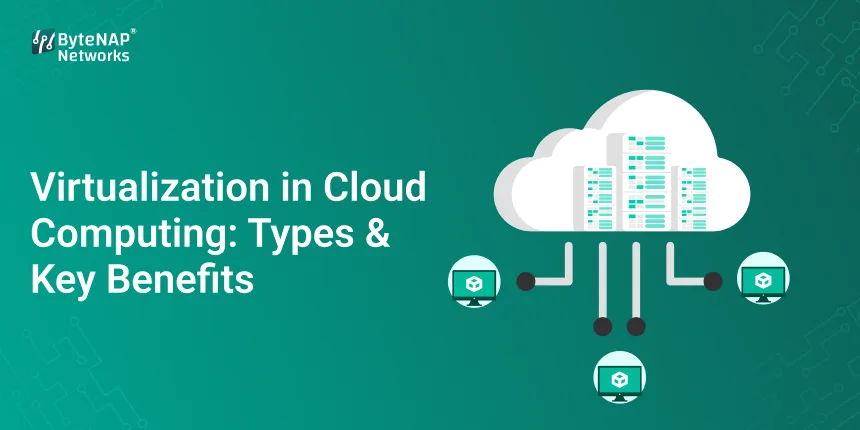 Virtualization in Cloud Computing: Types & Key Benefits